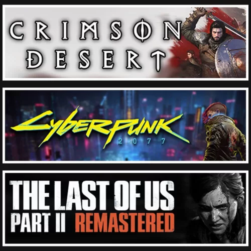 Crimson Desert +Cyberpunk +The Last Of Us 2